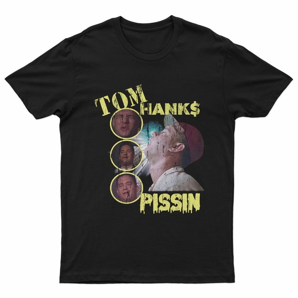 Tom Hanks Pissin Funny Shirt Hanks Meme Actors Funny Movies Shirts
